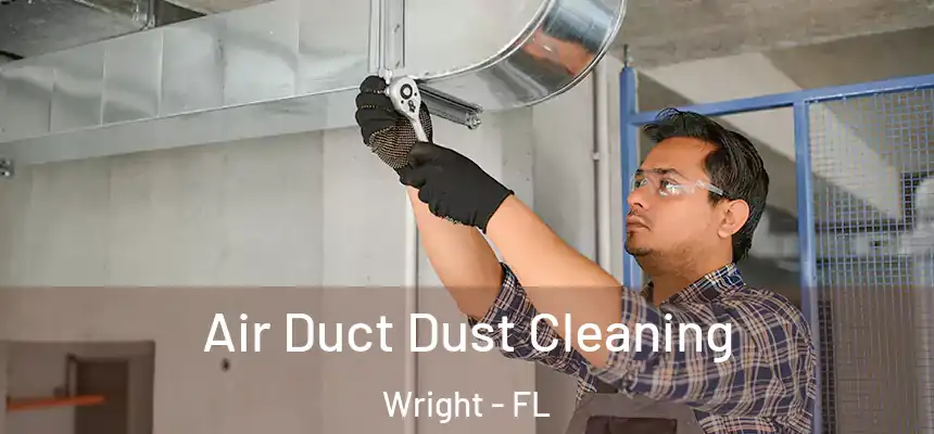  Air Duct Dust Cleaning Wright - FL