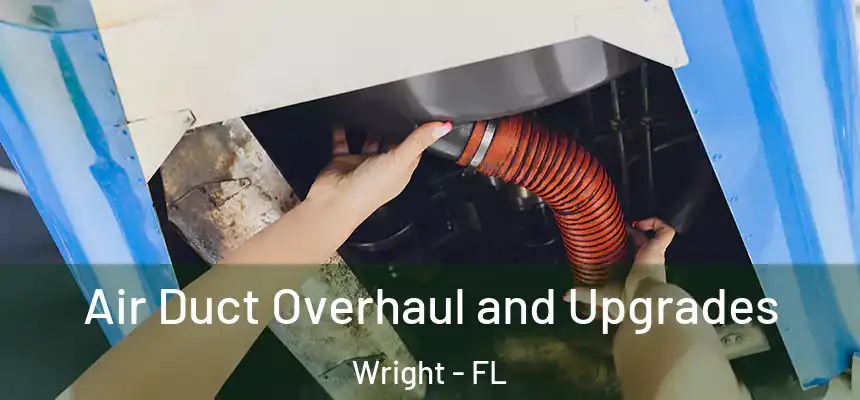  Air Duct Overhaul and Upgrades Wright - FL
