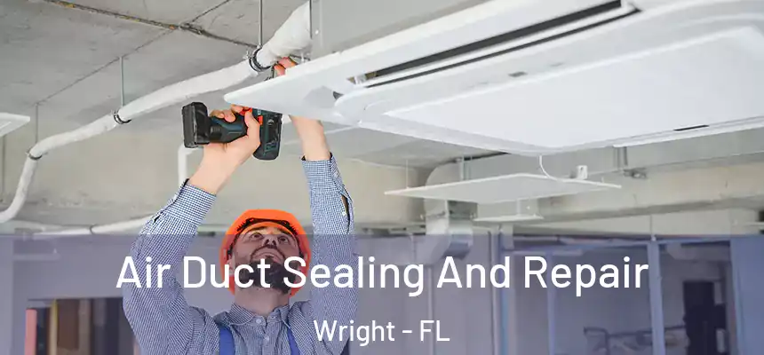  Air Duct Sealing And Repair Wright - FL
