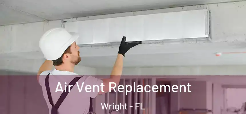  Air Vent Replacement Wright - FL