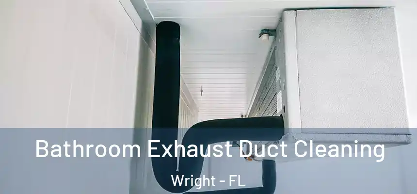  Bathroom Exhaust Duct Cleaning Wright - FL