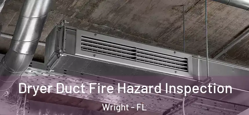  Dryer Duct Fire Hazard Inspection Wright - FL