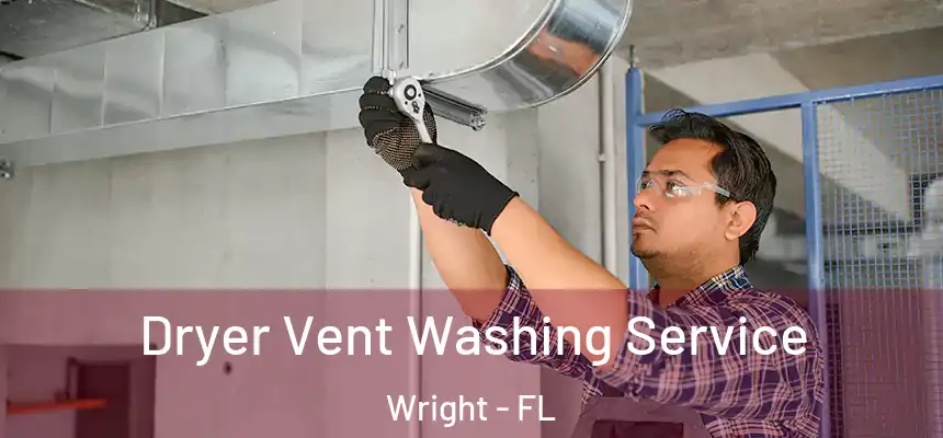  Dryer Vent Washing Service Wright - FL