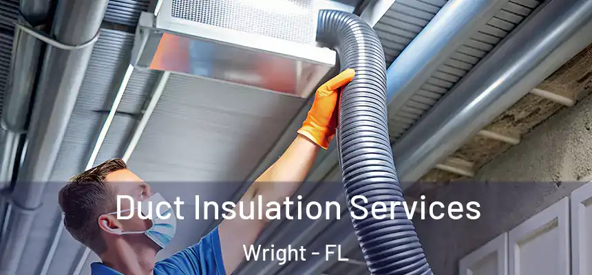  Duct Insulation Services Wright - FL