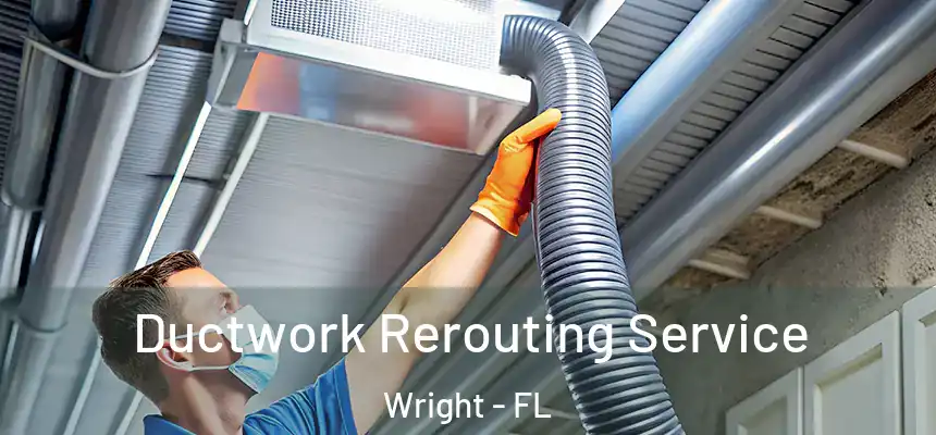 Ductwork Rerouting Service Wright - FL