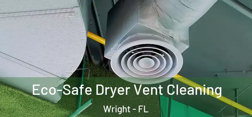  Eco-Safe Dryer Vent Cleaning Wright - FL