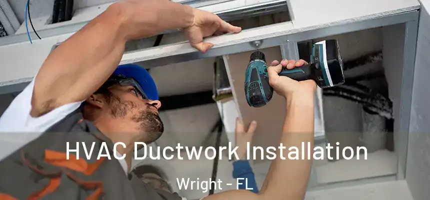  HVAC Ductwork Installation Wright - FL