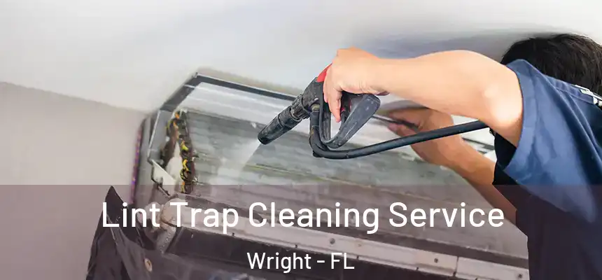Lint Trap Cleaning Service Wright - FL