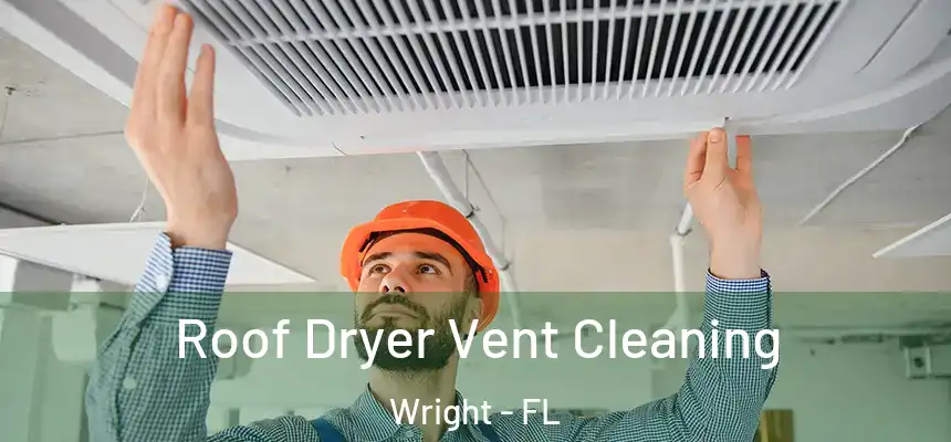  Roof Dryer Vent Cleaning Wright - FL