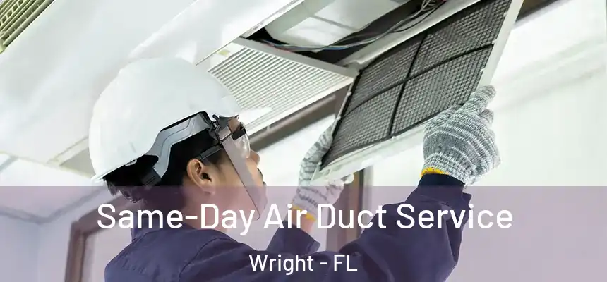  Same-Day Air Duct Service Wright - FL