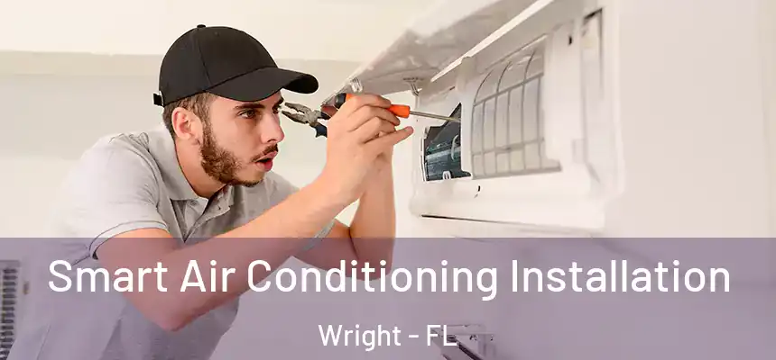  Smart Air Conditioning Installation Wright - FL