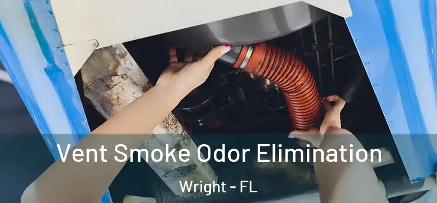 Vent Smoke Odor Elimination Wright - FL