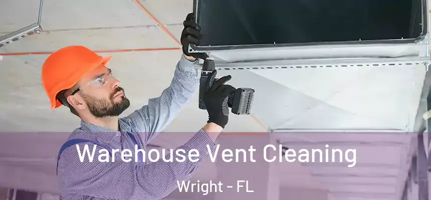  Warehouse Vent Cleaning Wright - FL